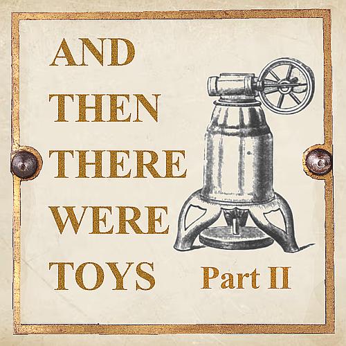 And Then There Were Toys Part 2